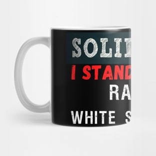 I stand against racism and white supremacy #solidarity Mug